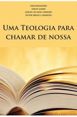 Uma Teologia para Chamar de Nossa