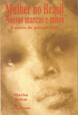 Mulher no Brasil: nossas marcas e mitos: ensaios de psicanálise