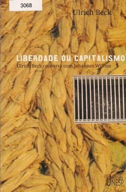 Liberdade ou Capitalismo: Ulrich Beck Conversa com Johannes Willms
