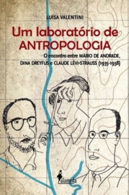 Um laboratório de antropologia: o encontro entre Mário de Andrade, Dina Dreyfus e Claude Lévi-Strauss (1935-1938)