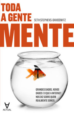 Toda a gente mente: grandes dados, novos dados e o que a internet nos diz sobre quem realmente somos