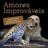 Amores improváveis: histórias reais do reino animal para aquecer seu coração