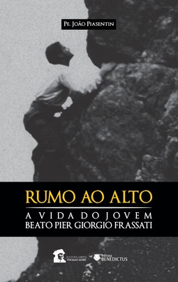 Rumo ao Alto: a vida do Beato Pier Giorgio Frassati