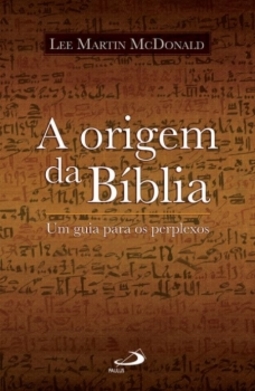 A origem da Bíblia: um guia para os perplexos