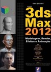 Autodesk 3ds Max 2012: modelagem, render, efeitos e animação