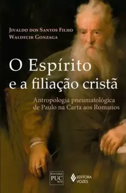 O Espírito e a Filiação Cristã: Antropologia Pneumatológica de Paulo na Carta Aos Romanos
