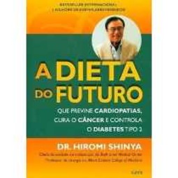 A dieta do futuro: que previne cardiopatias, cura o câncer e controla o diabetes tipo 2
