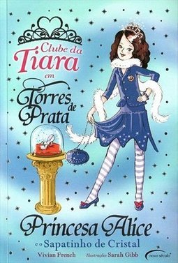 Clube Da Tiara Em Torres De Prata - Princesa Alice E O Sapatinho De Cristal