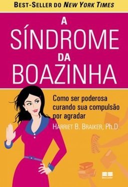 A Síndrome Da Boazinha: Como Ser Poderosa Curando Sua Compulsão Por Agradar