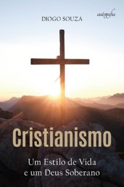 Cristianismo: um estilo de vida e um Deus soberano