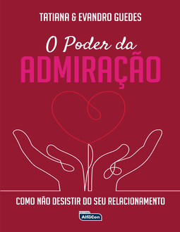 O poder da admiração: como não desistir do seu relacionamento