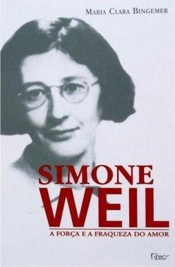 Simone Weil: A Força e a Fraqueza do Amor
