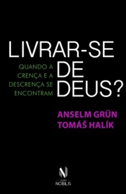 Livrar-se de Deus?: Quando a crença e a descrença se encontram