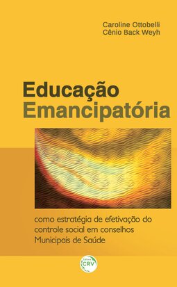 Educação emancipatória como estratégia de efetivação do controle social em conselhos municipais de saúde