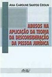 Abusos na Aplicação da Teoria da Desconsideração da Pessoa Jurídica