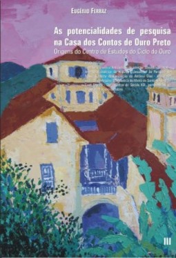 As potencialidades de pesquisa na Casa dos Contos de Ouro Preto: Origens do Centro de Estudos do Ciclo do Ouro