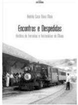ENCONTROS E DESPEDIDAS: HISTORIA DE FERROVIAS...MINAS