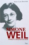 Simone Weil: A Força e a Fraqueza do Amor