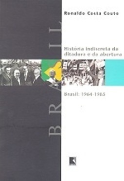 HISTORIA      INDISCRETA DA DITADURA E DA ABERTURA: BRASIL: