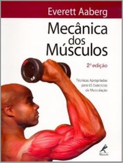Mecânica dos músculos: Técnicas apropriadas para 65 exercícios de musculação