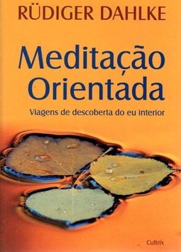 Meditação Orientada : Viagens de descoberta do Eu interior