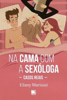 Na cama com a sexóloga: casos reais