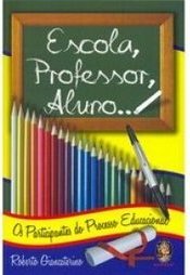 Escola, Professor, Aluno... os Participantes do Processo Educacional