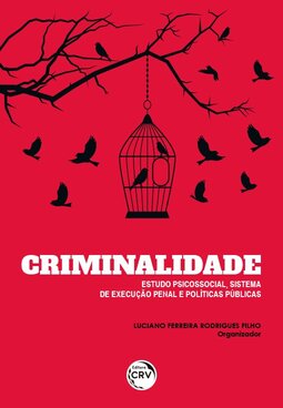 Criminalidade: estudo psicossocial, sistema de execução penal e políticas públicas