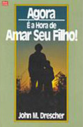 Agora é a Hora de Amar Seu Filho!
