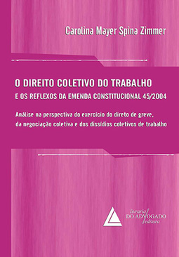 O direito coletivo do trabalho: E os reflexos da Emenda Constitucional 45/2004