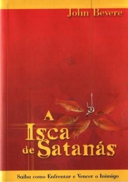 A Isca de Satanás: Saiba Como Enfrentar e Vencer o Inimigo