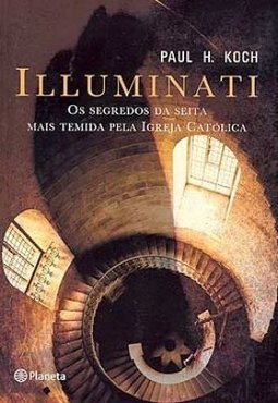 Illuminati: os Segredos da Seita Mais Temida Pela Igreja Católica