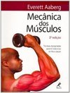 Mecânica dos músculos: Técnicas apropriadas para 65 exercícios de musculação