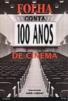 Folha Conta 100 Anos de Cinema: Ensaios, Resenhas e Entrevistas