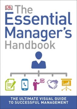 The Essential Manager's Handbook: The Ultimate Visual Guide to Successful Management