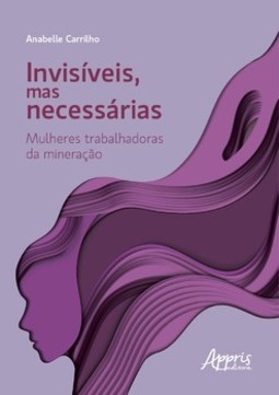 Invisíveis, mas necessárias: mulheres trabalhadoras da mineração