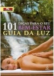 101 Dicas Para o Seu Bem - Estar : Guia da  Luz