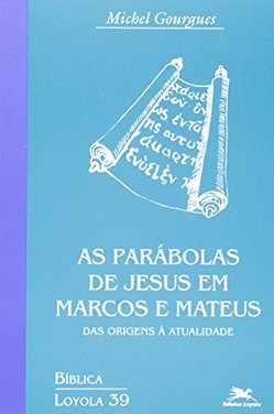 As Parábolas de Jesus em Marcos e Mateus: das Origens à Atualidade