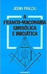 A franco-maçonaria simbólica e iniciática