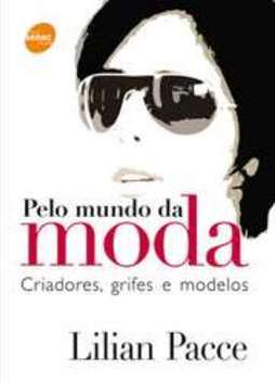 PELO MUNDO DA MODA: CRIADORES, GRIFES E MODELOS