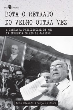 Bota o retrato do velho outra vez: a campanha presidencial de 1950 na imprensa do Rio de Janeiro