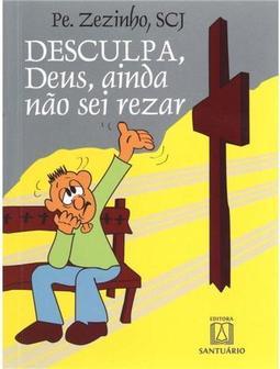 Desculpa, Deus, Ainda Não Sei Rezar
