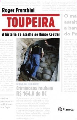 Grandes Crimes - Toupeira: A História Do Assalto Ao Banco Central