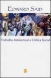 EDWARD SAID: TRABALHO INTELECTUAL E CRITICA SOCIAL