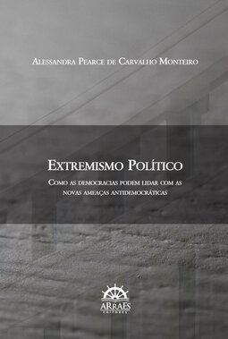 Extremismo político: como as democracias podem lidar com as novas ameaças antidemocráticas