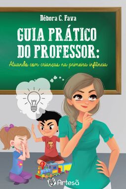 Guia prático do professor: atuando com crianças na primeira infância