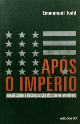 Após o império: ensaio sobre a decomposição do sistema americano