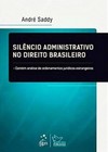 Silêncio administrativo no direito brasileiro: Contém análise de ordenamentos jurídicos estrangeiros