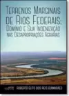 Terrenos Marginais de Rios Federais: Domínio e Sua Indenização nas Desapropriações Agrárias