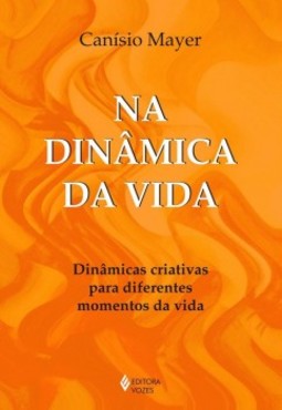 Na dinâmica da vida: dinâmicas criativas para diferentes momentos da vida